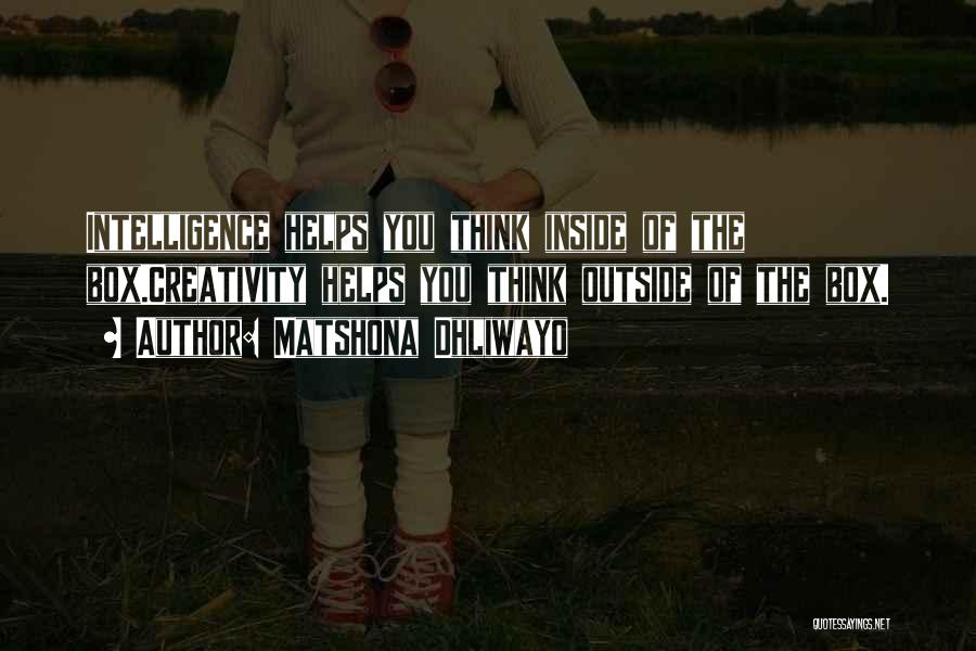 Matshona Dhliwayo Quotes: Intelligence Helps You Think Inside Of The Box.creativity Helps You Think Outside Of The Box.