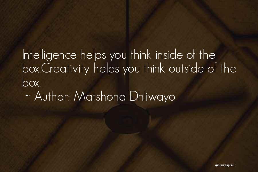 Matshona Dhliwayo Quotes: Intelligence Helps You Think Inside Of The Box.creativity Helps You Think Outside Of The Box.