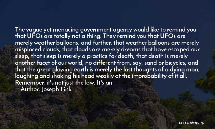 Joseph Fink Quotes: The Vague Yet Menacing Government Agency Would Like To Remind You That Ufos Are Totally Not A Thing. They Remind