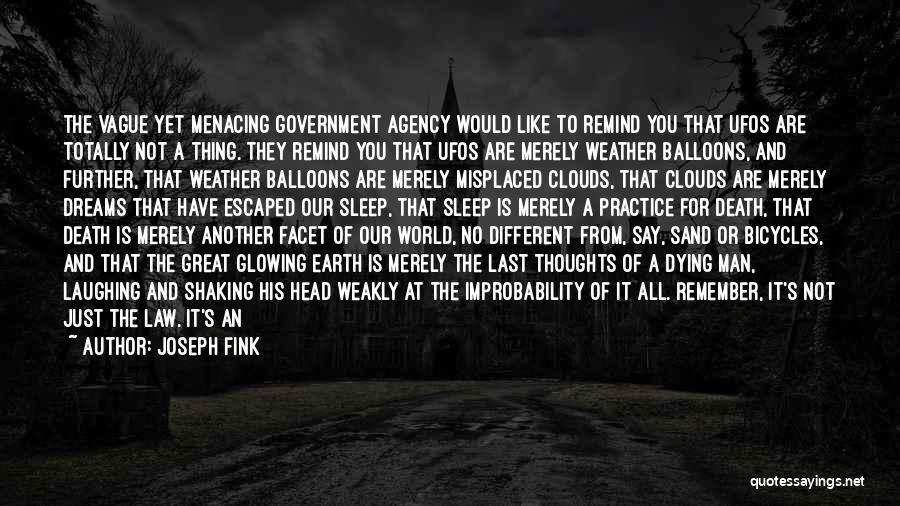 Joseph Fink Quotes: The Vague Yet Menacing Government Agency Would Like To Remind You That Ufos Are Totally Not A Thing. They Remind