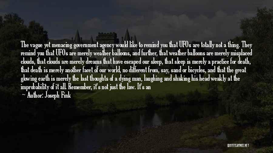 Joseph Fink Quotes: The Vague Yet Menacing Government Agency Would Like To Remind You That Ufos Are Totally Not A Thing. They Remind