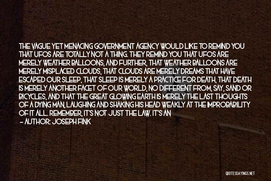 Joseph Fink Quotes: The Vague Yet Menacing Government Agency Would Like To Remind You That Ufos Are Totally Not A Thing. They Remind