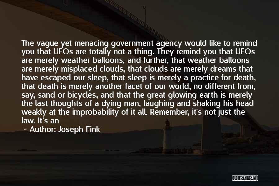 Joseph Fink Quotes: The Vague Yet Menacing Government Agency Would Like To Remind You That Ufos Are Totally Not A Thing. They Remind