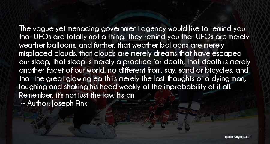 Joseph Fink Quotes: The Vague Yet Menacing Government Agency Would Like To Remind You That Ufos Are Totally Not A Thing. They Remind