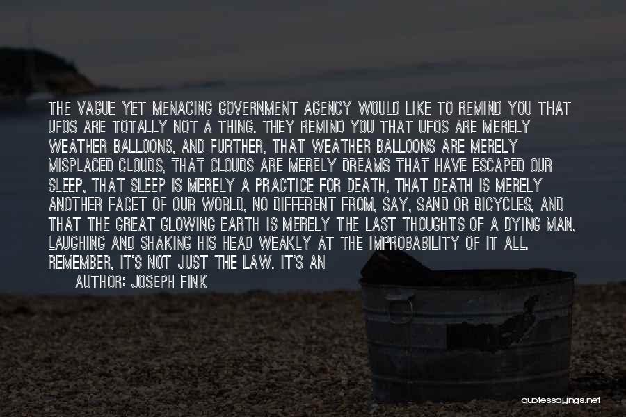 Joseph Fink Quotes: The Vague Yet Menacing Government Agency Would Like To Remind You That Ufos Are Totally Not A Thing. They Remind