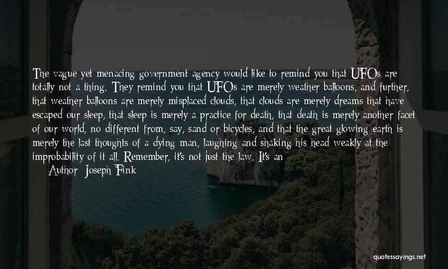 Joseph Fink Quotes: The Vague Yet Menacing Government Agency Would Like To Remind You That Ufos Are Totally Not A Thing. They Remind