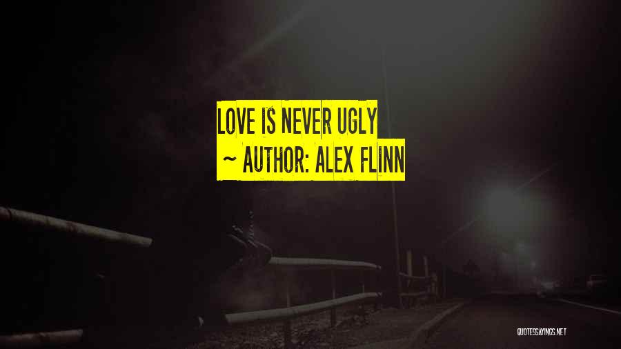 Alex Flinn Quotes: Love Is Never Ugly