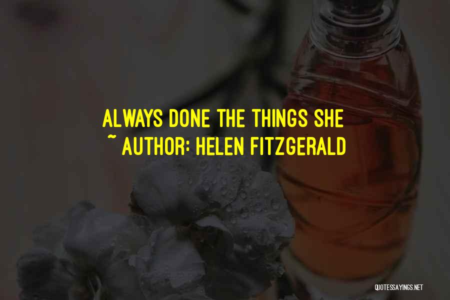 Helen Fitzgerald Quotes: Always Done The Things She