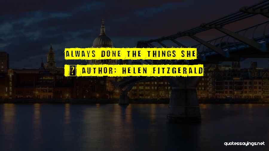 Helen Fitzgerald Quotes: Always Done The Things She