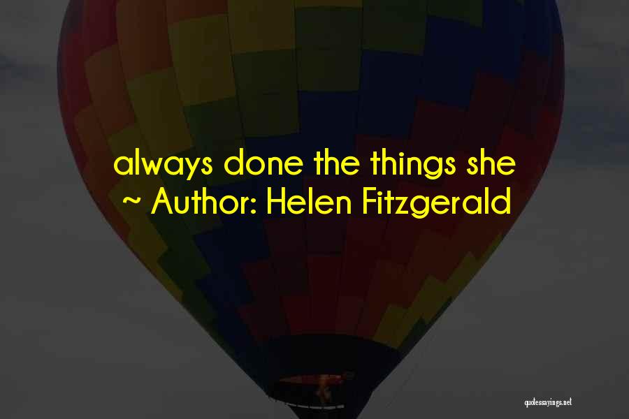 Helen Fitzgerald Quotes: Always Done The Things She