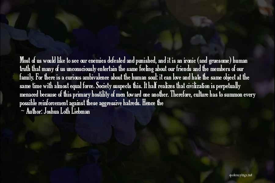 Joshua Loth Liebman Quotes: Most Of Us Would Like To See Our Enemies Defeated And Punished, And It Is An Ironic (and Gruesome) Human