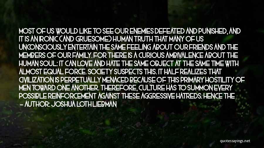 Joshua Loth Liebman Quotes: Most Of Us Would Like To See Our Enemies Defeated And Punished, And It Is An Ironic (and Gruesome) Human