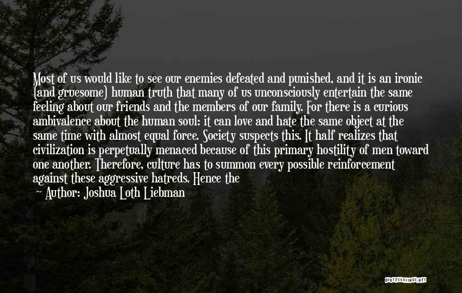 Joshua Loth Liebman Quotes: Most Of Us Would Like To See Our Enemies Defeated And Punished, And It Is An Ironic (and Gruesome) Human