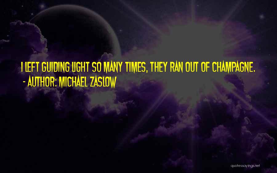 Michael Zaslow Quotes: I Left Guiding Light So Many Times, They Ran Out Of Champagne.