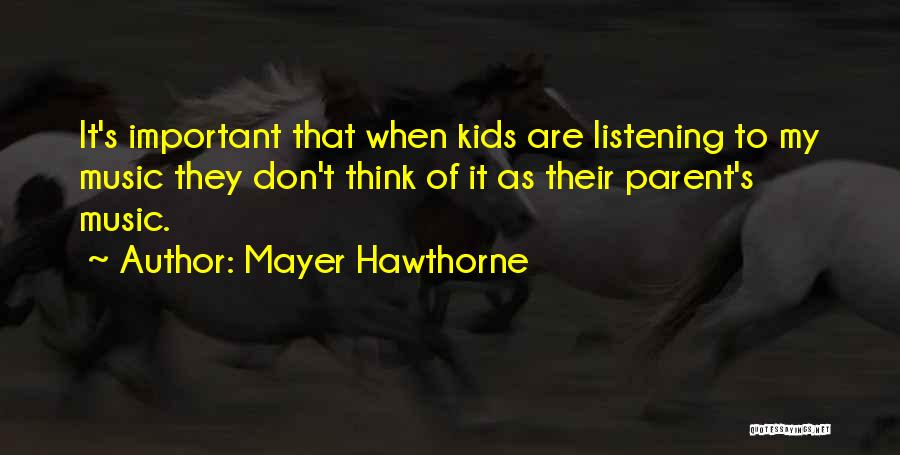 Mayer Hawthorne Quotes: It's Important That When Kids Are Listening To My Music They Don't Think Of It As Their Parent's Music.