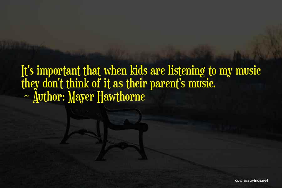 Mayer Hawthorne Quotes: It's Important That When Kids Are Listening To My Music They Don't Think Of It As Their Parent's Music.
