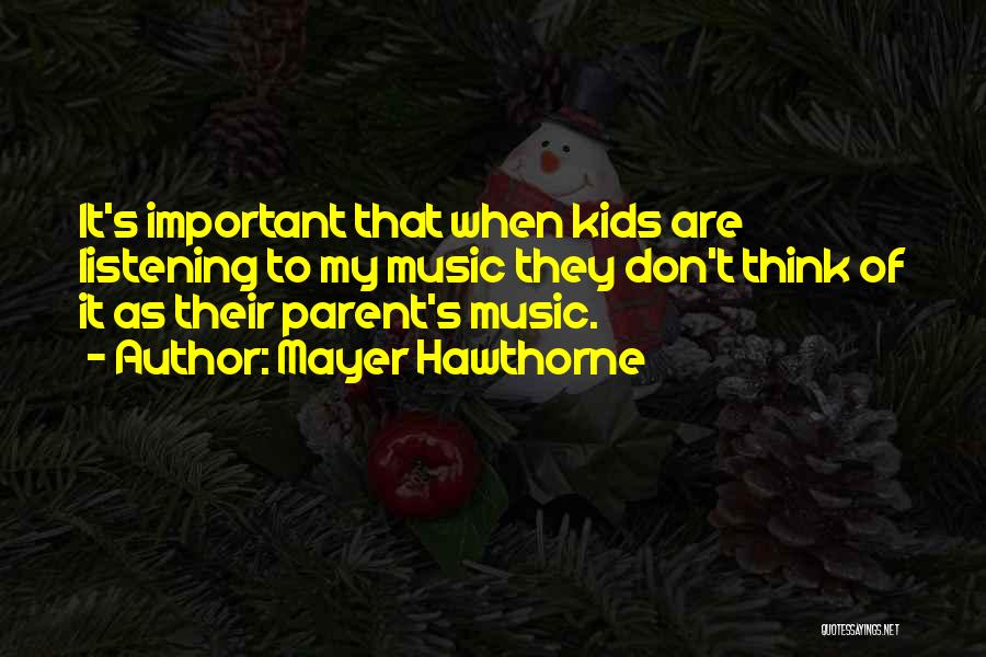 Mayer Hawthorne Quotes: It's Important That When Kids Are Listening To My Music They Don't Think Of It As Their Parent's Music.