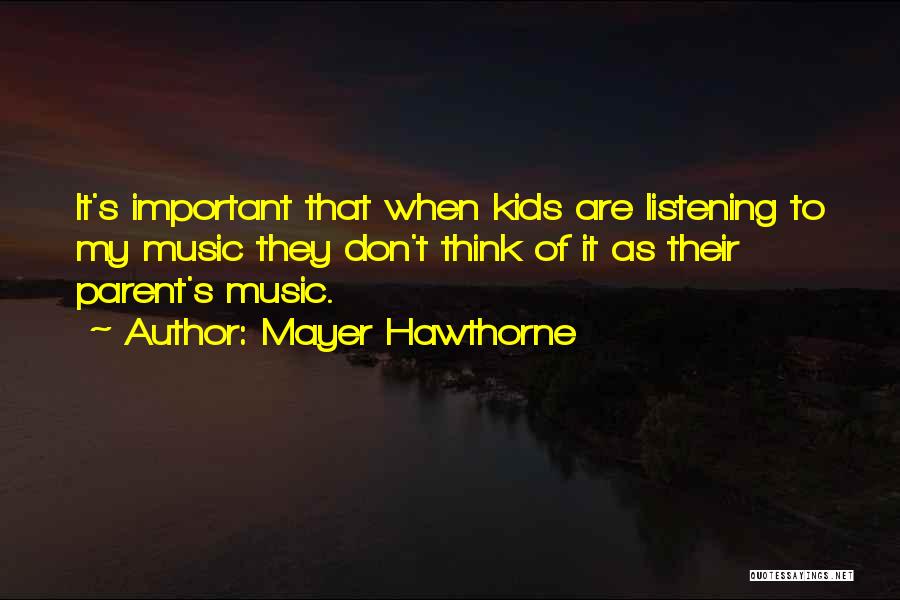 Mayer Hawthorne Quotes: It's Important That When Kids Are Listening To My Music They Don't Think Of It As Their Parent's Music.