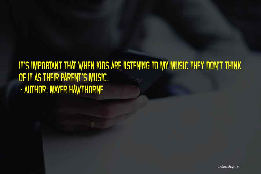 Mayer Hawthorne Quotes: It's Important That When Kids Are Listening To My Music They Don't Think Of It As Their Parent's Music.