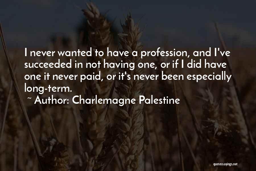 Charlemagne Palestine Quotes: I Never Wanted To Have A Profession, And I've Succeeded In Not Having One, Or If I Did Have One