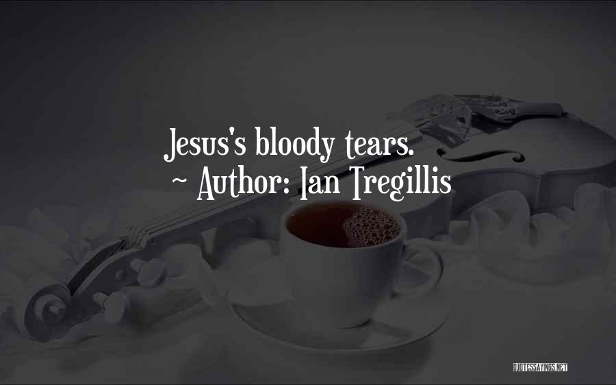 Ian Tregillis Quotes: Jesus's Bloody Tears.