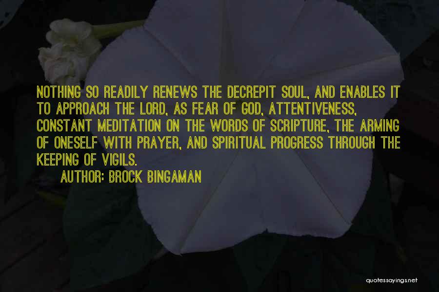 Brock Bingaman Quotes: Nothing So Readily Renews The Decrepit Soul, And Enables It To Approach The Lord, As Fear Of God, Attentiveness, Constant