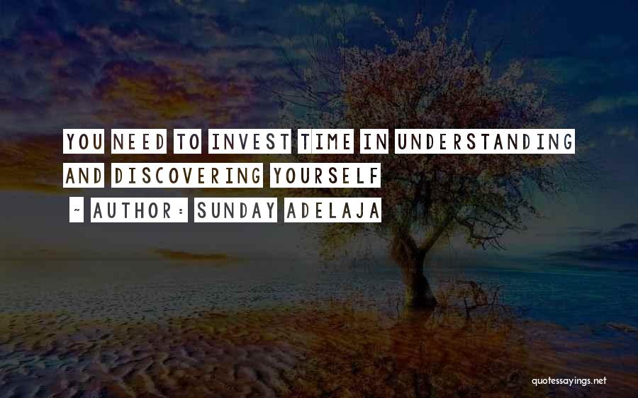 Sunday Adelaja Quotes: You Need To Invest Time In Understanding And Discovering Yourself