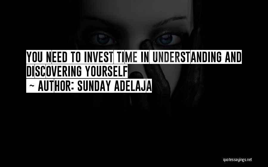 Sunday Adelaja Quotes: You Need To Invest Time In Understanding And Discovering Yourself