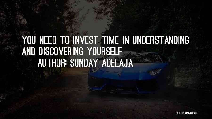 Sunday Adelaja Quotes: You Need To Invest Time In Understanding And Discovering Yourself