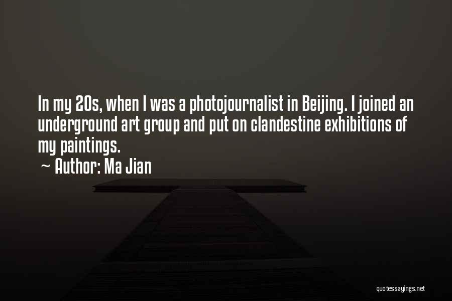 Ma Jian Quotes: In My 20s, When I Was A Photojournalist In Beijing. I Joined An Underground Art Group And Put On Clandestine