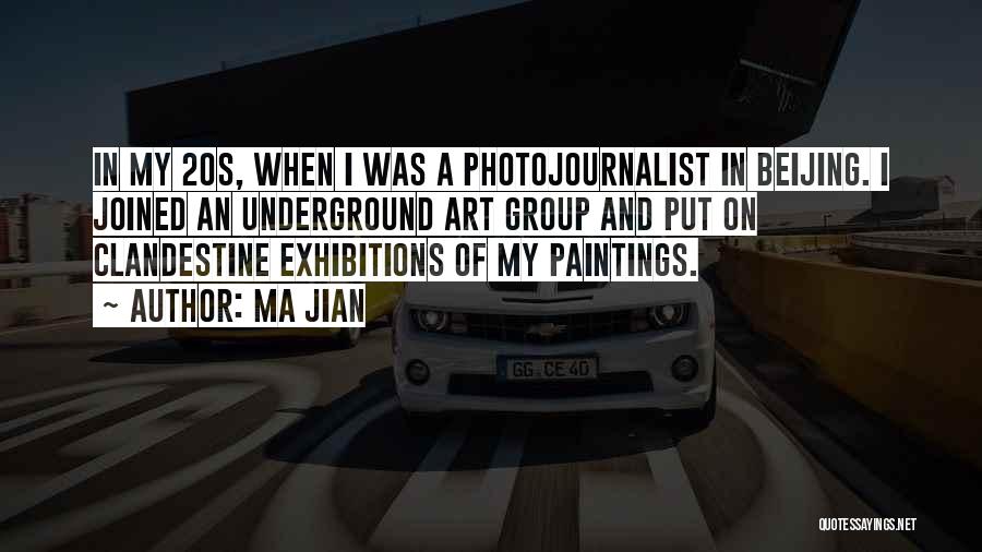 Ma Jian Quotes: In My 20s, When I Was A Photojournalist In Beijing. I Joined An Underground Art Group And Put On Clandestine