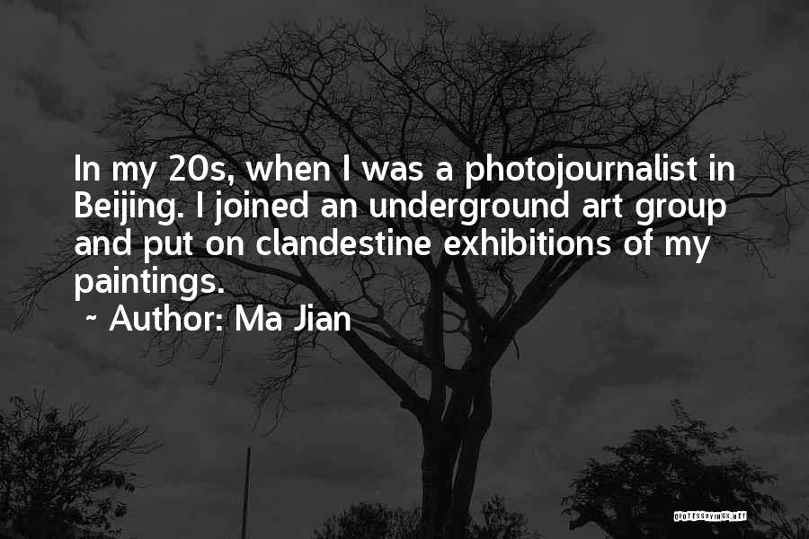 Ma Jian Quotes: In My 20s, When I Was A Photojournalist In Beijing. I Joined An Underground Art Group And Put On Clandestine