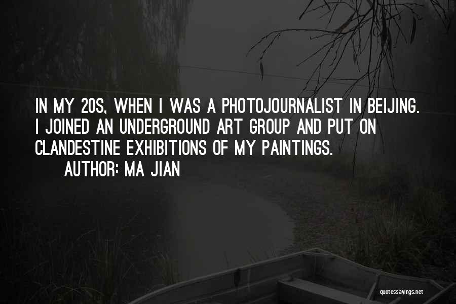 Ma Jian Quotes: In My 20s, When I Was A Photojournalist In Beijing. I Joined An Underground Art Group And Put On Clandestine