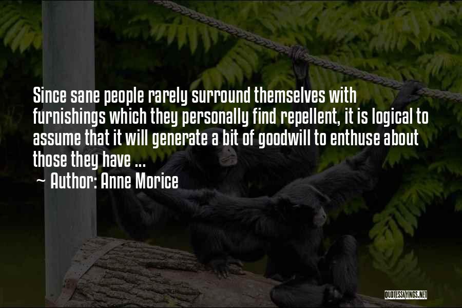 Anne Morice Quotes: Since Sane People Rarely Surround Themselves With Furnishings Which They Personally Find Repellent, It Is Logical To Assume That It
