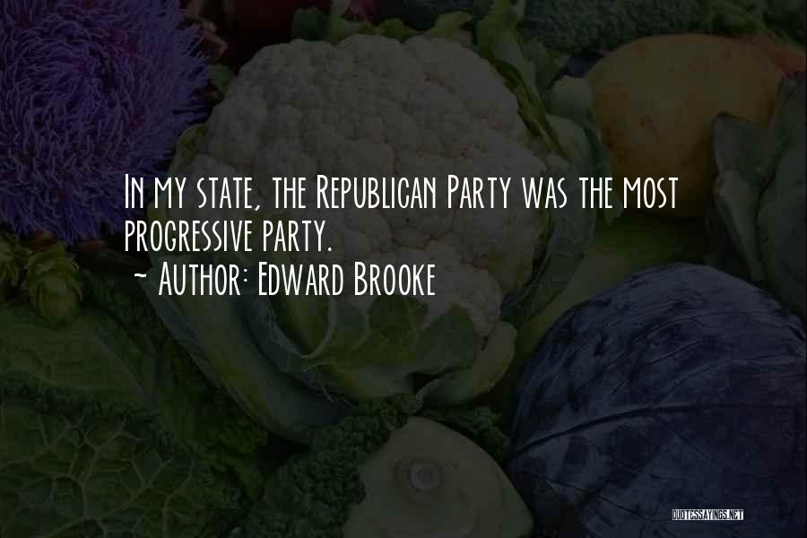 Edward Brooke Quotes: In My State, The Republican Party Was The Most Progressive Party.