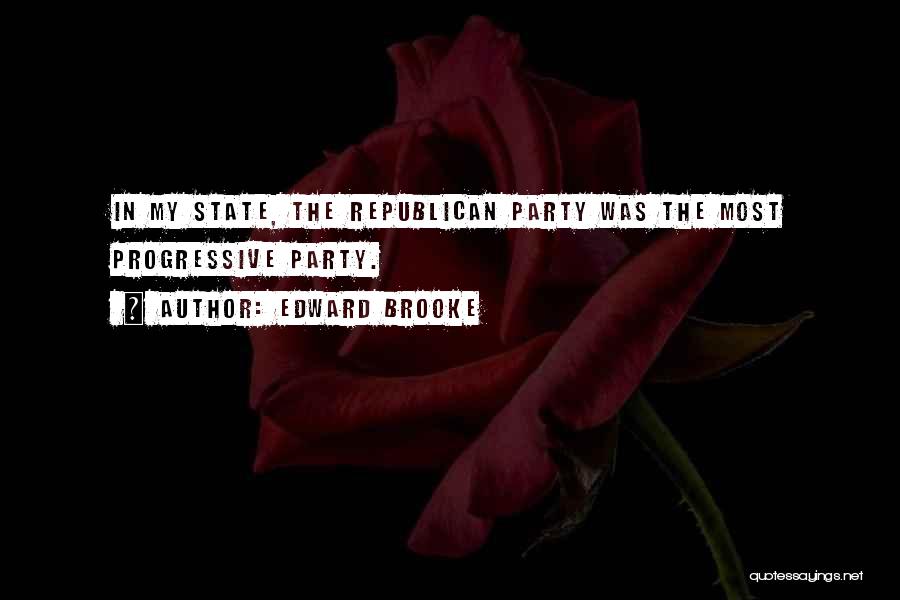 Edward Brooke Quotes: In My State, The Republican Party Was The Most Progressive Party.