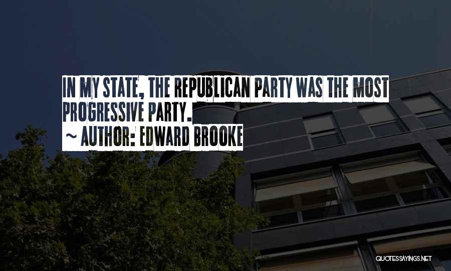 Edward Brooke Quotes: In My State, The Republican Party Was The Most Progressive Party.