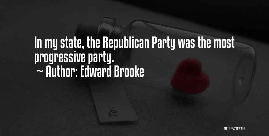 Edward Brooke Quotes: In My State, The Republican Party Was The Most Progressive Party.