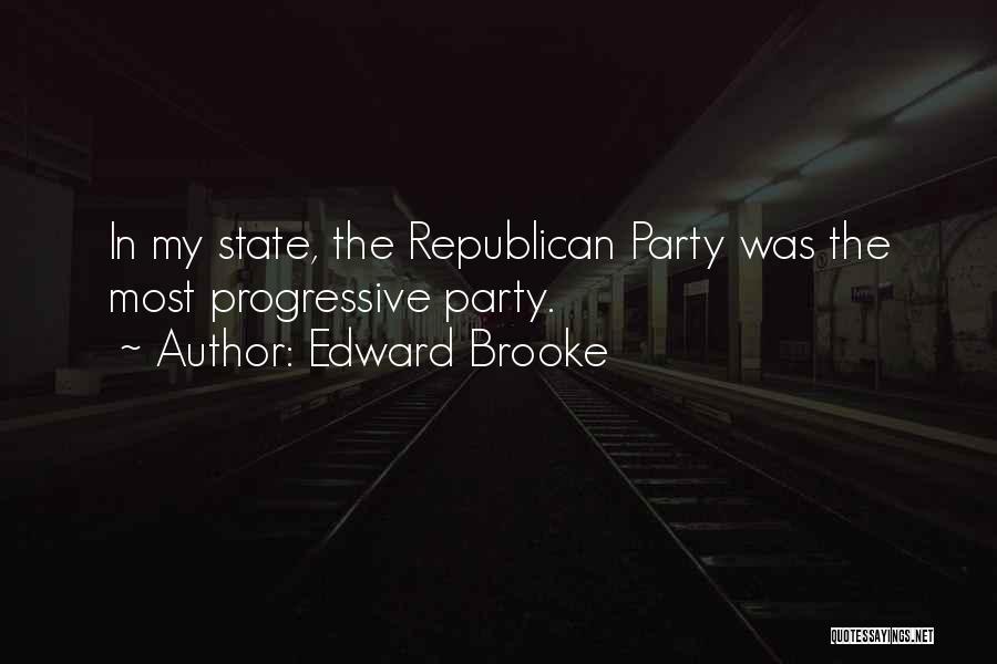Edward Brooke Quotes: In My State, The Republican Party Was The Most Progressive Party.