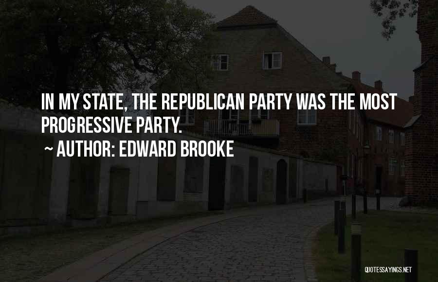 Edward Brooke Quotes: In My State, The Republican Party Was The Most Progressive Party.