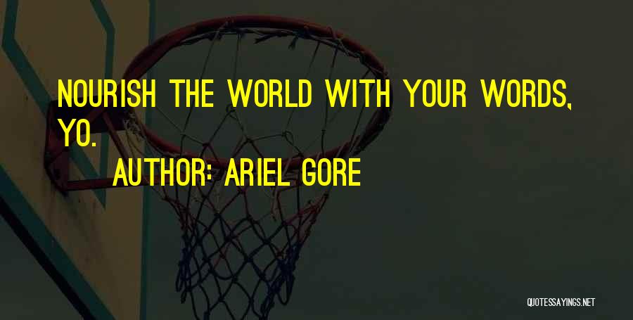 Ariel Gore Quotes: Nourish The World With Your Words, Yo.