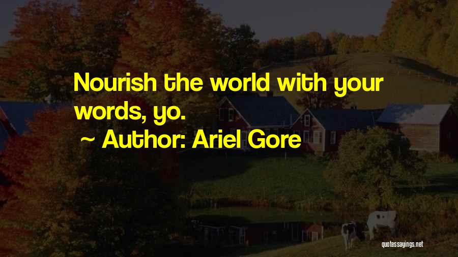 Ariel Gore Quotes: Nourish The World With Your Words, Yo.