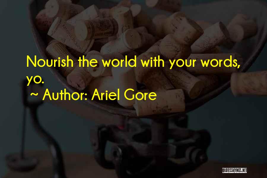 Ariel Gore Quotes: Nourish The World With Your Words, Yo.