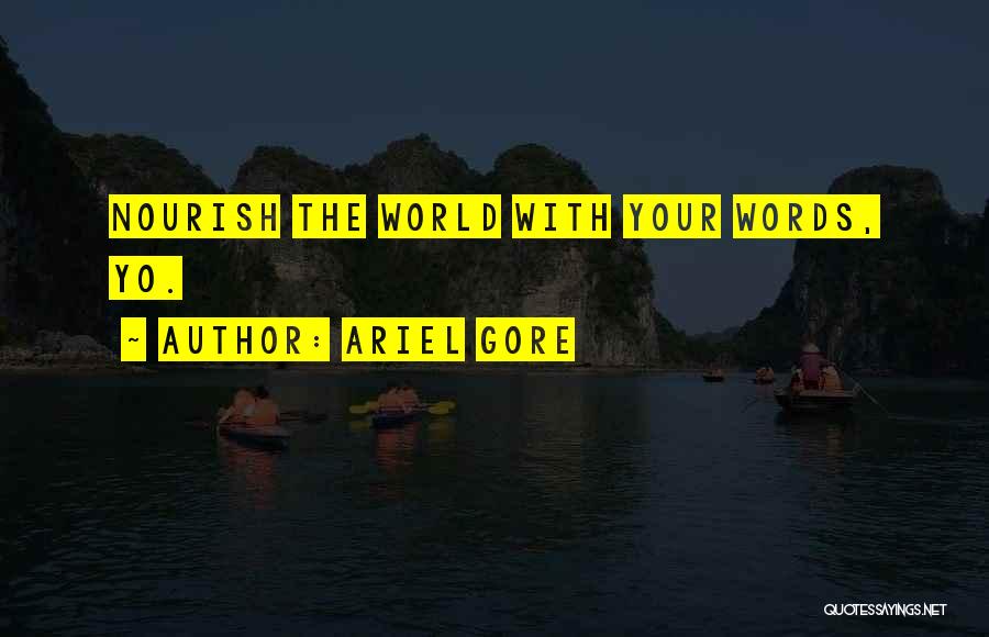 Ariel Gore Quotes: Nourish The World With Your Words, Yo.