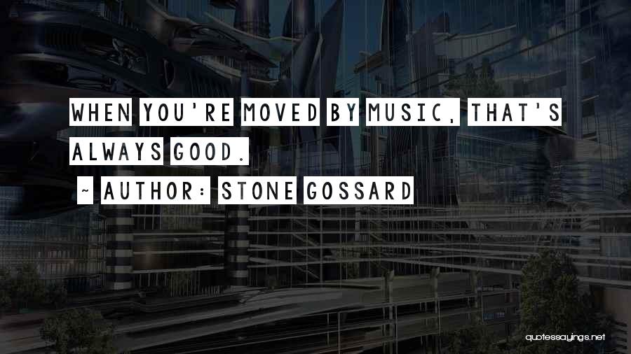 Stone Gossard Quotes: When You're Moved By Music, That's Always Good.