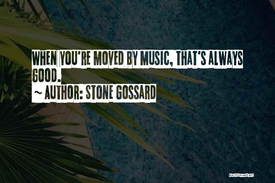 Stone Gossard Quotes: When You're Moved By Music, That's Always Good.