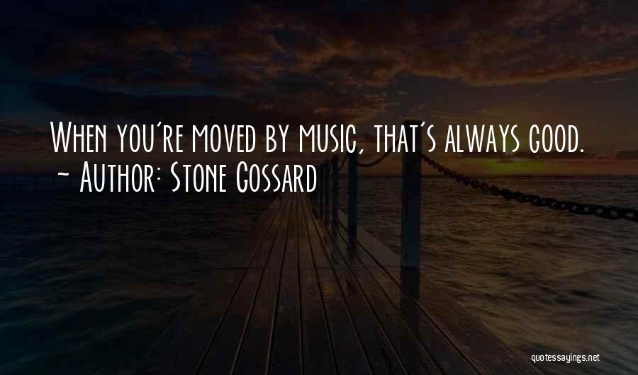 Stone Gossard Quotes: When You're Moved By Music, That's Always Good.