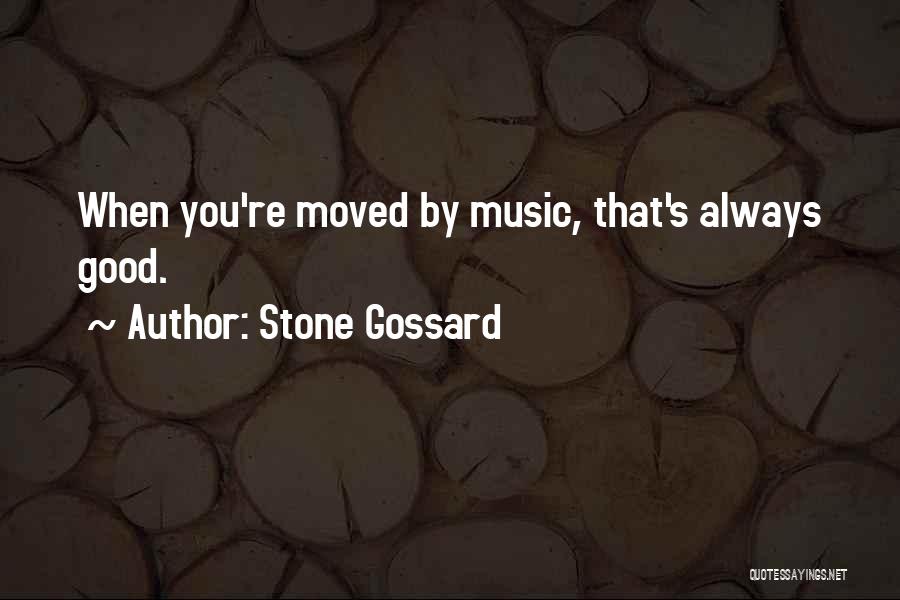 Stone Gossard Quotes: When You're Moved By Music, That's Always Good.