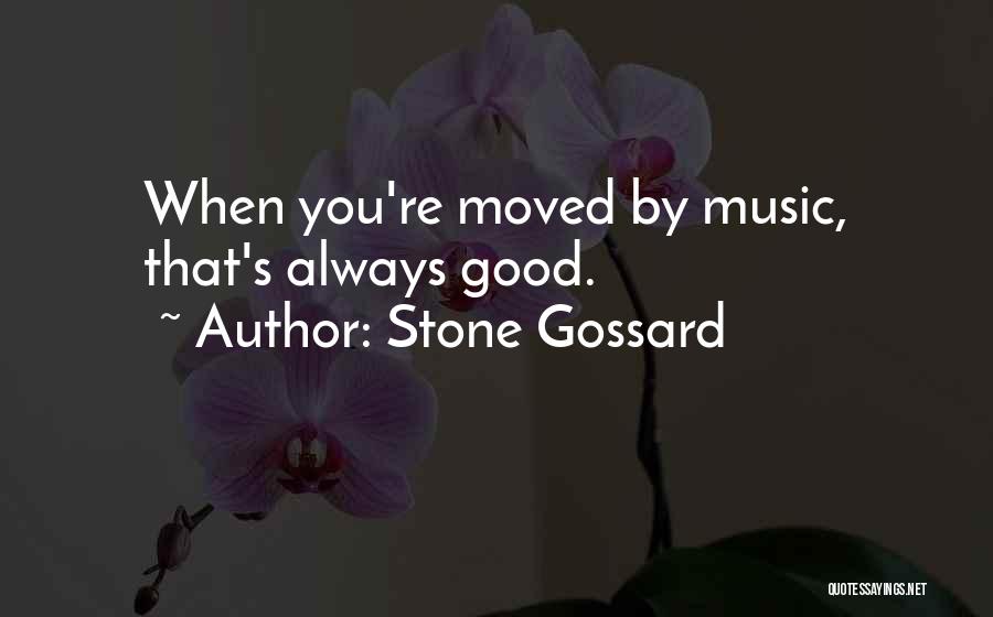 Stone Gossard Quotes: When You're Moved By Music, That's Always Good.