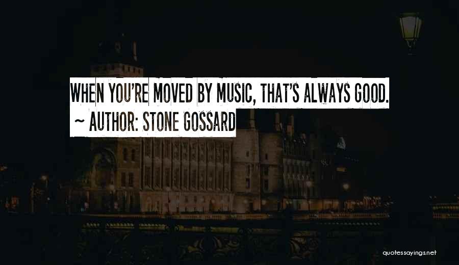 Stone Gossard Quotes: When You're Moved By Music, That's Always Good.